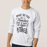 Leraar in ruste Hoofd van school pensionering Trui<br><div class="desc">Funny retired teacher saying that's perfect for the retication parting gift for your favorite coworker who has a good sense of humor. The saying on this modern teaching retiree gift says "What Do You Call A Teacher Who is Happy on Monday? Retired.". Check out our store for other retication gifts...</div>