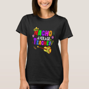 Leraar Nacho Gemiddeld Leraar Leren Cinco De Ma T-shirt