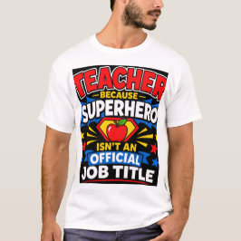 Leraar Omdat Superheld Geen Officiële Functie Is T-shirt