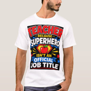 Leraar Omdat Superheld Geen Officiële Functie Is T-shirt