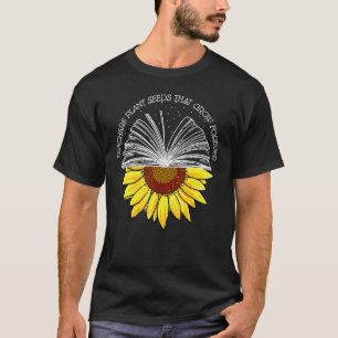 Leraar Plant Zaden Die Eeuwig Groeien Zonnebloem T T-shirt