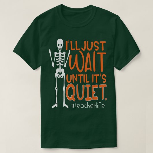 Leraar Skeleton Ik wacht tot het stil is. T-shirt (Design voorkant)