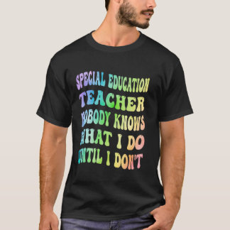 Leraar Speciaal Onderwijs Niemand Weet Wat Ik Doe  T-shirt