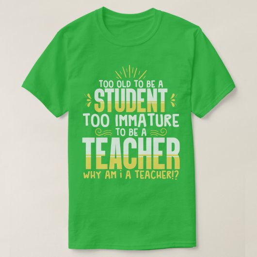 Leraar te oud om student te zijn t-shirt (Design voorkant)