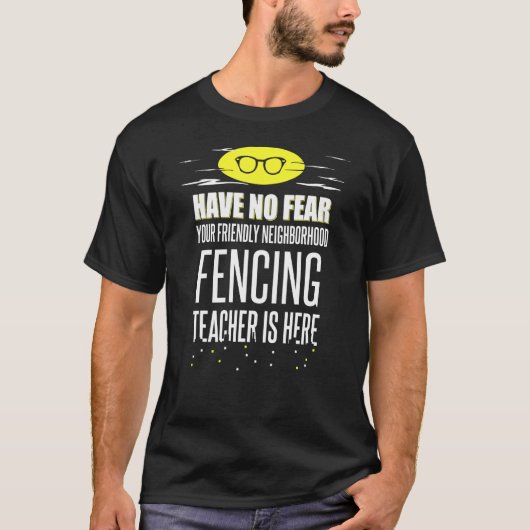 Leraar van de Super Fencing heeft geen angst T-shirt (Voorkant)