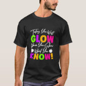 Leraar vandaag ga je gloeien t-shirt (Voorkant)