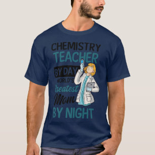 Leraar voor dag moeder voor nacht chemieopleiding t-shirt