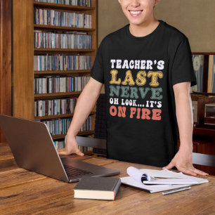 Leraar's laatste zenuw Oh kijk het staat in brand T-shirt