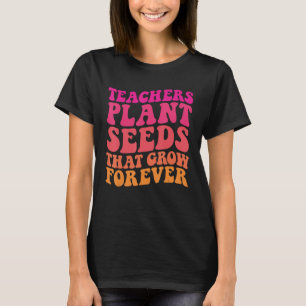 Leraren Planten zaden die voor altijd groovy teach T-shirt