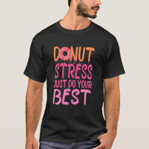 Leraren testdag, donut stress doe gewoon je B T-shirt