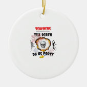 Leraren - Tot de Dood Do Us Party Classic Keramisch Ornament (Voorkant)