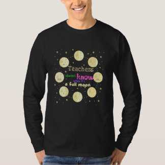 Leraren weten altijd wanneer het volle maan is t-shirt
