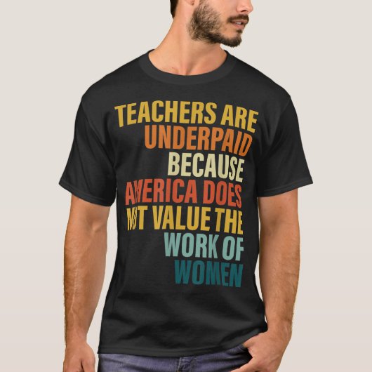 Leraren worden onderbetaald omdat Amerika niet waa T-shirt (Voorkant)