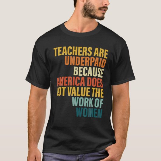 Leraren worden onderbetaald omdat Amerika niet waa T-shirt (Voorkant)