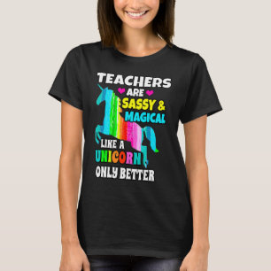 Leraren zijn sassy en Magisch als een eenhoorn T-shirt