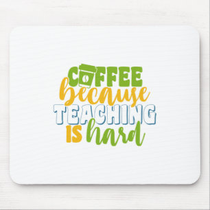 Lerarendag Koffie Omdat Lesgeven Moeilijk Is Muismat