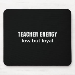 Lerarenenergie laag maar loyaal – Eerlijke humor  Muismat