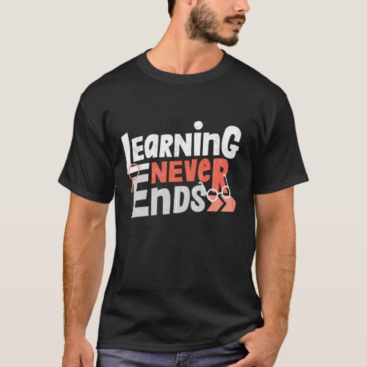 Leren Eindigt Nooit Docent Student T-Shirt (Voorkant)
