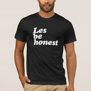 LES BE HONEST T-SHIRT