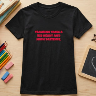Lesgeven vraagt een groot hart en geduld Onderwijz T-shirt