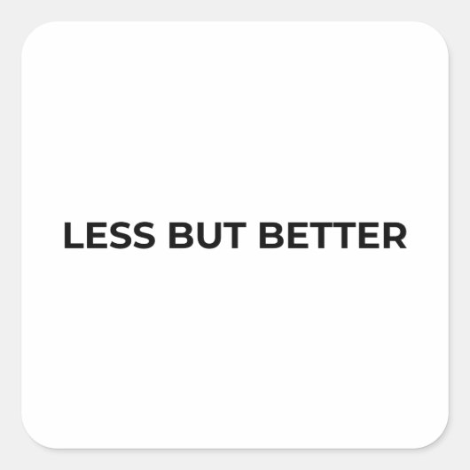 Less But Better Minimalist Bold Typographic Vierkante Sticker (Voorkant)