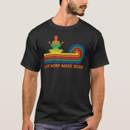 Less Mind, More Heart T-shirt
