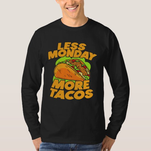 Less Monday More Tacos Quote Saying T-shirt (Voorkant)