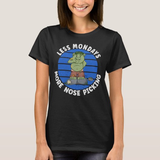 Less Mondays More Nose Picking  Anti Work Nose Pic T-shirt (Voorkant)