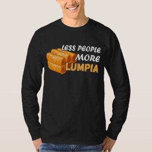 Less People Lumpia Filipino Food Foodie Spring Ro T-shirt