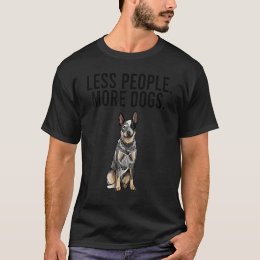 Less People More Dogs Australian Cattle Dog  Intro T-shirt (Voorkant)