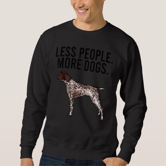 Less People More Dogs German Shorthaired Pointer Trui (Voorkant)