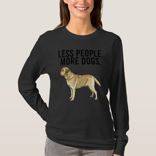 Less People More Dogs Yellow Labrador Retriever T-shirt (Voorkant)
