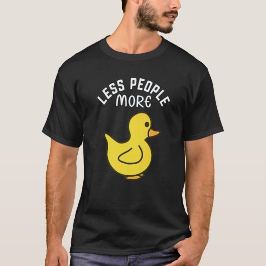 Less People More Ducks I Little Duck I Duckling I  T-shirt (Voorkant)