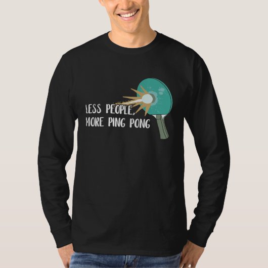 Less People More Ping Pong Table Tennis Game Paddl T-shirt (Voorkant)