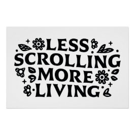 Less scrolling more living mindfulness quotes perfect poster