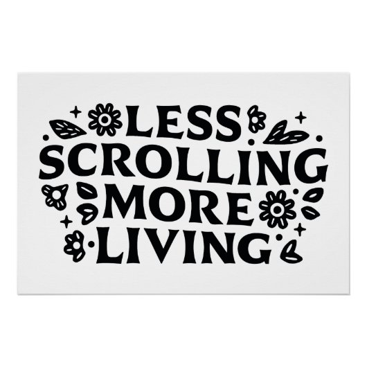 Less scrolling more living mindfulness quotes perfect poster (Voorkant)
