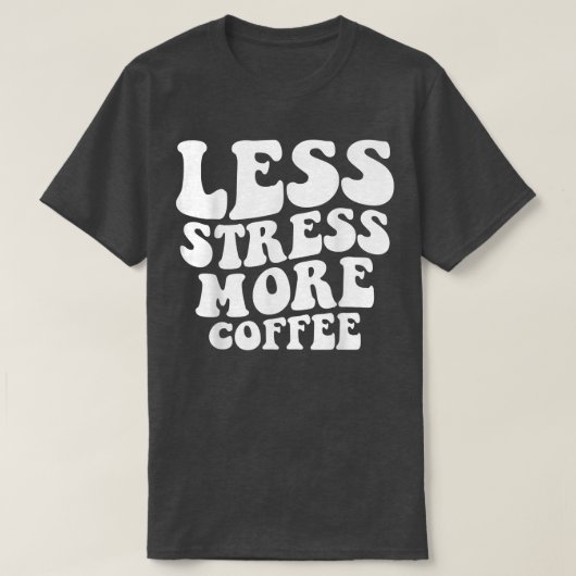 Less Stress More Coffee Funny Coffee Drinkers T-shirt (Design voorkant)
