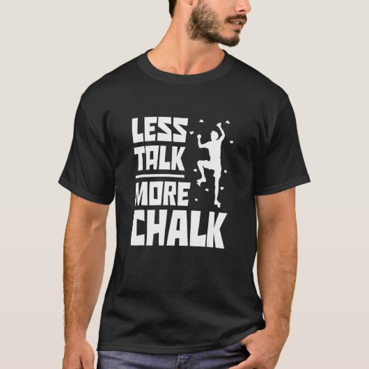 Less Talk More Chalk Bouldering Climbing Rock Boul T-shirt (Voorkant)