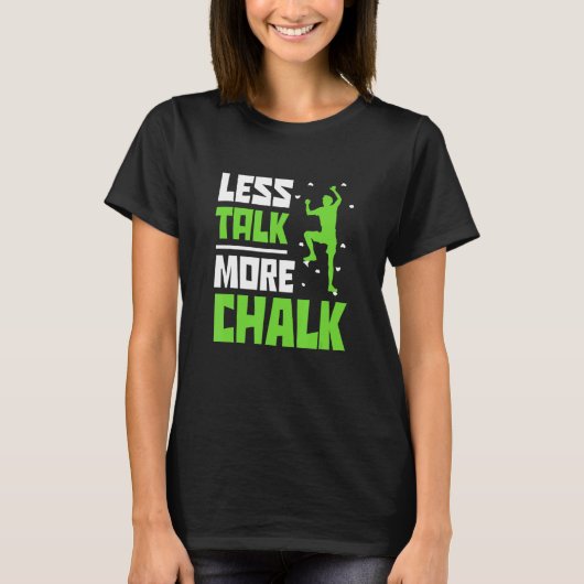 Less Talk More Chalk Bouldering Climbing Rock Boul T-shirt (Voorkant)