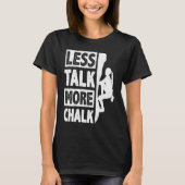 Less Talk More Chalk Bouldering Wall Climber Bould T-shirt (Voorkant)