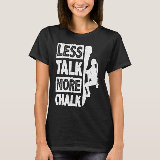 Less Talk More Chalk Bouldering Wall Climber Bould T-shirt (Voorkant)