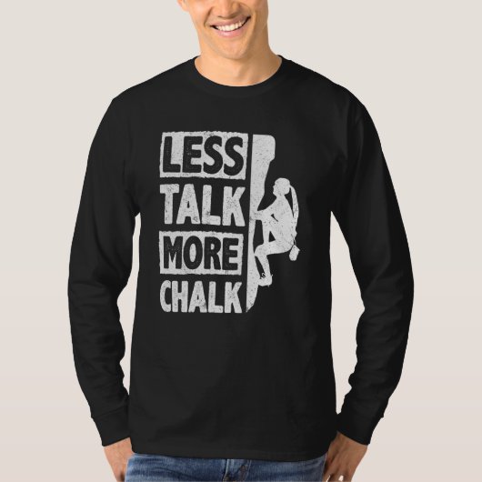 Less Talk More Chalk Bouldering Wall Climber Bould T-shirt (Voorkant)