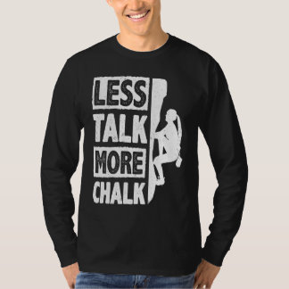 Less Talk More Chalk Bouldering Wall Climber Bould T-shirt
