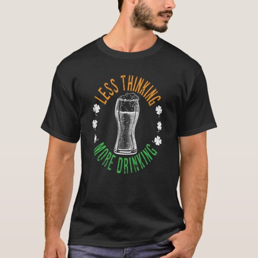 Less Thinking More Drinking Sarcastic St Patricku2 T-shirt (Voorkant)