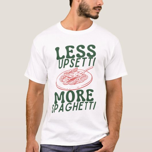 Less Upsetti More Spaghetti T-shirt (Voorkant)