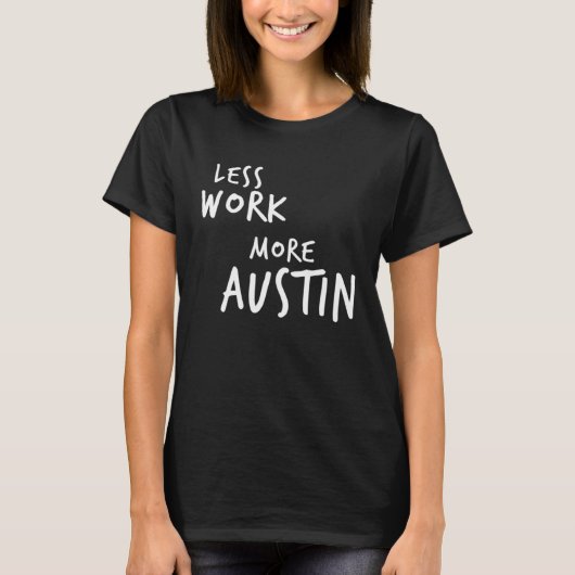 Less Work More Austin T-shirt (Voorkant)