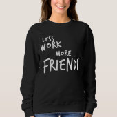 Less Work More Friends Trui (Voorkant)