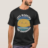 Less Working More Empanadas T-shirt (Voorkant)