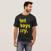 Let boys cry Quote T-shirt (Voorkant volledig)