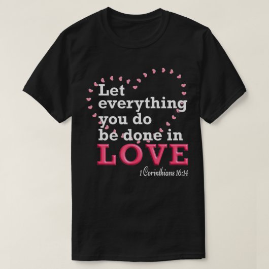 Let Everything You Do Be Done In Love T-shirt (Design voorkant)